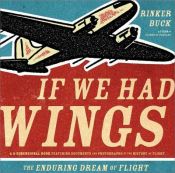book cover of If We Had Wings: The Enduring Dream of Flight by Rinker Buck