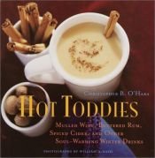 book cover of Hot toddies : mulled wine, buttered rum, spiced cider, and other soul-warming winter drinks by Christopher B. O'Hara