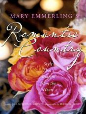 book cover of Mary Emmerling's Romantic Country: Style That's Straight from the Heart by Mary Emmerling