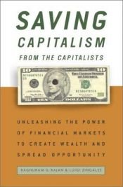 book cover of Saving capitalism from the capitalists: unleashing the power of financial markets to create wealth and spread opportunity by Luigi Zingales|Raghuram G. Rajan