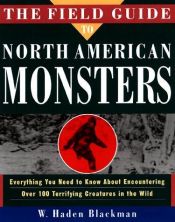 book cover of The Field Guide to North American Monsters: Everything You Need to Know About Encountering Over 100 Terrifying Creatures in the Wild by W. Haden Blackman