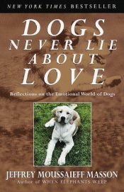book cover of Dogs Never Lie About Love by Jeffrey Moussaieff Masson