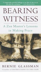 book cover of Bearing Witness: A Zen Master's Lessons in Making Peace by Bernard Glassman