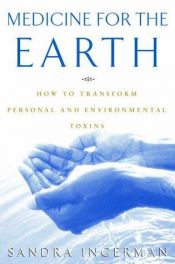 book cover of Medicine for the earth : how to transform personal and environmental toxins by Sandra Ingerman