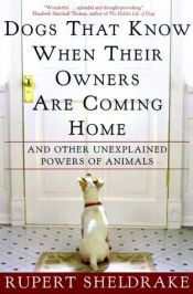 book cover of Dogs that know when their owners are coming home : and other unexplained powers of animals by 셀드레이크 이론