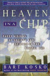 book cover of Heaven in a Chip: Fuzzy Visions of Society and Science in the Digital Age by Bart Kosko