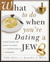book cover of What to Do When You're Dating a Jew : Everything You Need to Know from Matzah Balls to Marriage by Vikki Weiss