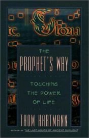 book cover of The Prophet's Way : Touching the Power of Life by Thom Hartmann