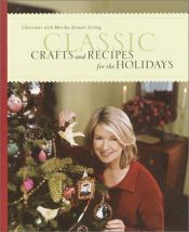 book cover of Classic Crafts and Recipes for the Holidays by Martha Stewart