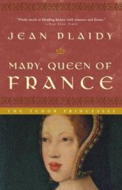 book cover of Mary, Queen of France (Tudor Saga, #7) by Eleanor Hibbert