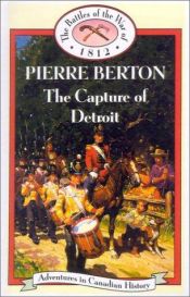 book cover of The Capture of Detroit: Adventures in Canadian History by Pierre Berton