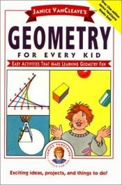 book cover of Janice VanCleaves Geometry for Every Kid: Easy Activities that Make Learning Geometry Fun: Easy Activities That Make Lea by Janice VanCleave