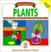 book cover of Janice VanCleave's Plants: Mind-Boggling Experiments You Can Turn Into Science Fair Projects (Spectacular Science P by Janice VanCleave