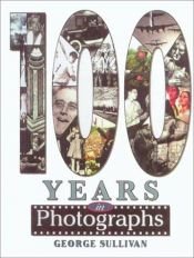 book cover of 100 Years in Photographs by George Sullivan