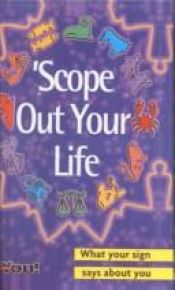 book cover of 'Scope Out Your Life: What Your Sign Says About You by Julia Marsden