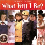 book cover of What Will I Be by Wendy Cheyette Lewison