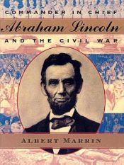 book cover of Commander in Chief: Abraham Lincoln and the Civil War by Albert Marrin