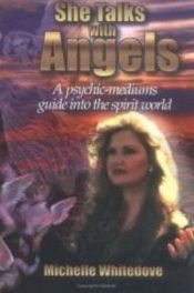 book cover of She Talks With Angels: A Psychic-Medium's Guide into the Spirit World by Michelle Whitedove