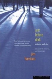 book cover of Just Before Dark: Collected Nonfiction by Jim Harrison