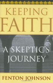 book cover of Keeping Faith: A Skeptic's Journey by Fenton Johnson