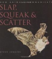 book cover of Slap, Squeak and Scatter: How Animals Communicate by Steve Jenkins