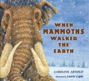 book cover of When mammoths walked the earth by Caroline Arnold