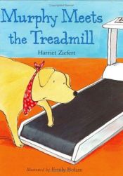 book cover of Murphy Meets the Treadmill by Harriet Ziefert