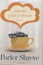 book cover of Drives Like a Dream by Porter Shreve