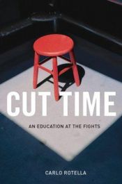book cover of Cut Time: An Education at the Fights by Carlo Rotella