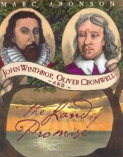 book cover of John Winthrop, Oliver Cromwell, and the Land of Promise by Marc Aronson