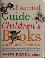 book cover of The essential guide to children's books and their creators by Anita Silvey