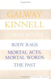 book cover of Three Books: Body Rags; Mortal Acts, Mortal Words; The Past by Galway Kinnell