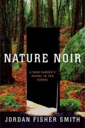 book cover of Nature Noir: A Park Ranger's Patrol in the Sierra by Jordan Fisher Smith