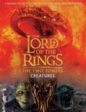 book cover of The Lord of the Rings: The Two Towers: Creatures, a Behind-the-scenes guide to the epic New Line Cinema film by David Brawn
