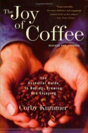 book cover of The joy of coffee : the essential guide to buying, brewing, and enjoying by Corby Kummer