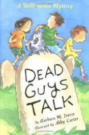 book cover of Dead guys talk : a Wild Willie mystery by Barbara M. Joosse