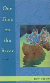 book cover of Our Time on the River by Don Brown