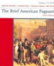 book cover of The Brief American Pageant: Volume 1: To 1877 (Student Text) by David M. Kennedy