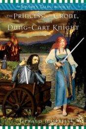 book cover of The princess, the crone, and the dung-cart knight by Gerald Morris