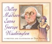 book cover of Dolley Madison Saves George Washington by Don Brown