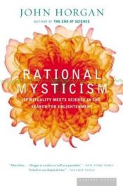 book cover of Rational mysticism : dispatches from the border between science and spirituality by John Horgan