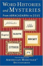 book cover of Word Histories and Mysteries : From Abracadabra to Zeus by Editors of The American Heritage Dictionaries