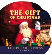 book cover of The Polar Express: The Gift of Christmas by Houghton Mifflin Company