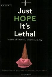 book cover of I Just Hope It's Lethal: Poems of Sadness, Madness, and Joy by Liz Rosenberg