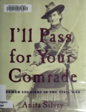 book cover of I'll Pass For Your Comrade: Women Soldiers in the Civil War by Anita Silvey