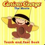 book cover of Curious George, the movie : touch and feel book by Margret Rey