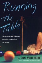 book cover of Running the Table: The Legend of Kid Delicious, the Last Great American Pool Hustler by L. Jon Wertheim