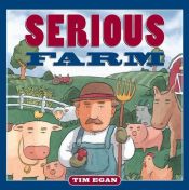 book cover of Serious Farm by Tim Egan