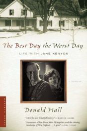 book cover of The Best Day the Worst Day: Life with Jane Kenyon by Donald Hall