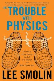book cover of The Trouble With Physics: The Rise of String Theory, The Fall of a Science, and What Comes Next by Ли Смолин